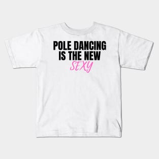 Pole Dancing is The New Sexy  - Pole Dance Design Kids T-Shirt